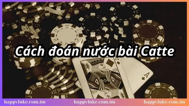 Cách đoán nước bài Catte